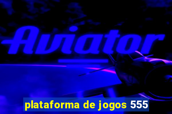 plataforma de jogos 555